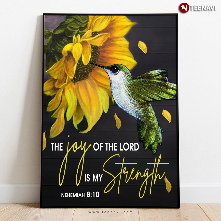 Hummingbird Sucking Nectar Of Sunflower The Joy Of The Lord Is My Strength Nehemiah 8:10 Poster