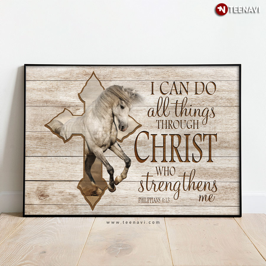 White Horse & Jesus Cross I Can Do All Things Through Christ Who Strengthens Me Philippians 4:13 Poster