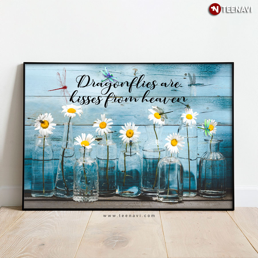 Dragonflies & Daisy Flowers Dragonflies Are Kisses From Heaven Poster