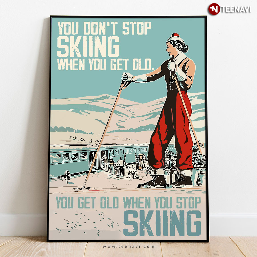 Vintage You Don’t Stop Skiing When You Get Old You Get Old When You Stop Skiing Poster