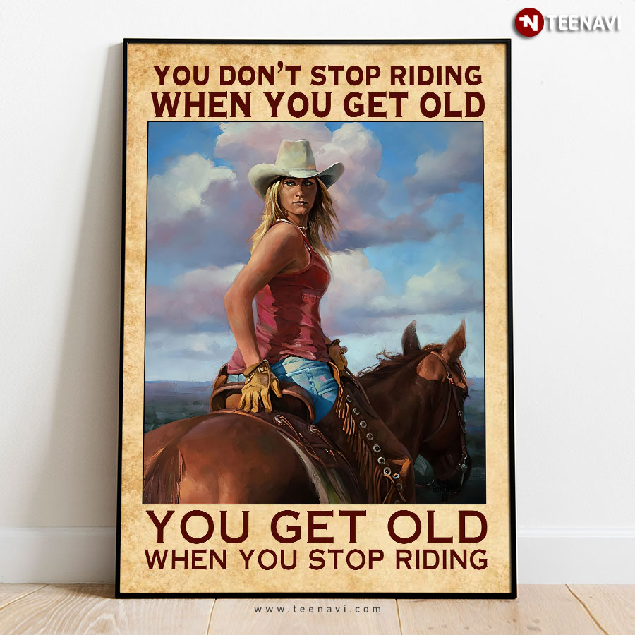 Vintage Cowgirl Looking Back You Don’t Stop Riding When You Get Old You Get Old When You Stop Riding Poster