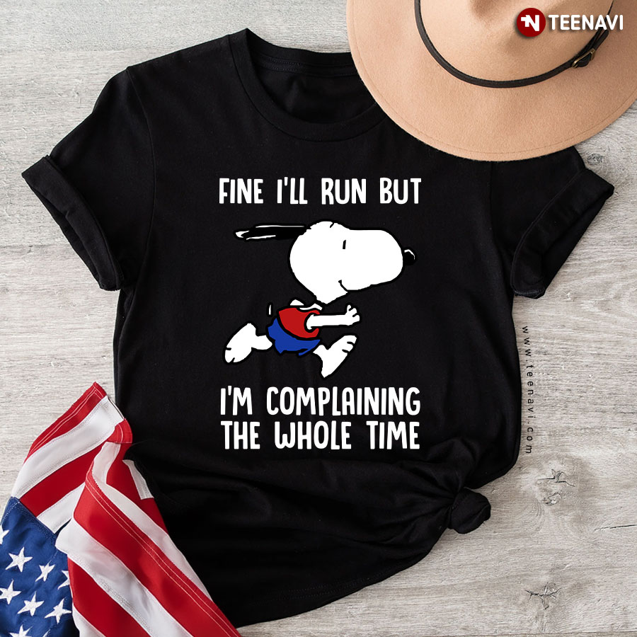 Snoopy Dog Fine I'll Run But I'm Complaining The Whole Time T-Shirt