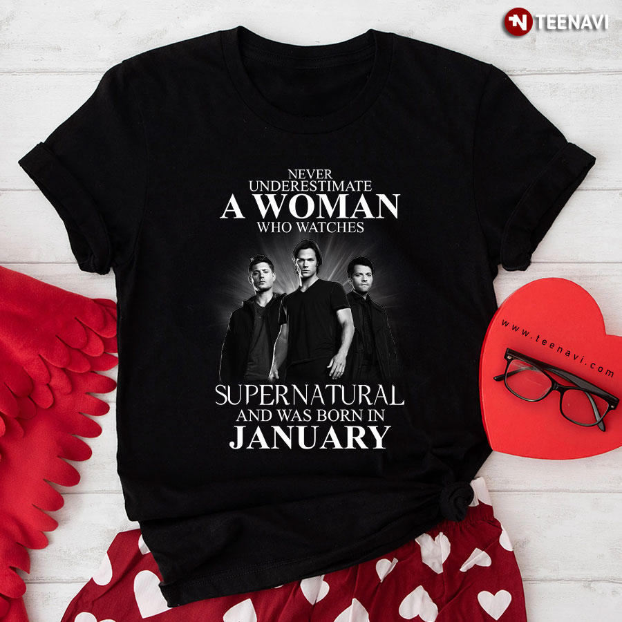 Never Underestimate A Woman Who Watches Supernatural And Was Born In January T-Shirt