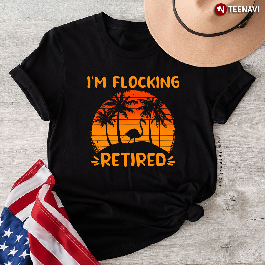 Flamingo Shirt, I'm Flocking Retired Funny Flamingo Lover Vintage Retirement T-Shirt