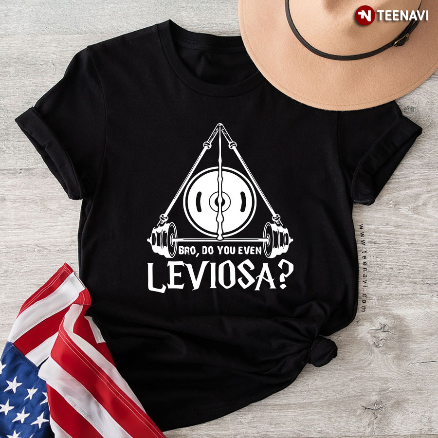 Bro Do You Even Leviosa T-Shirt