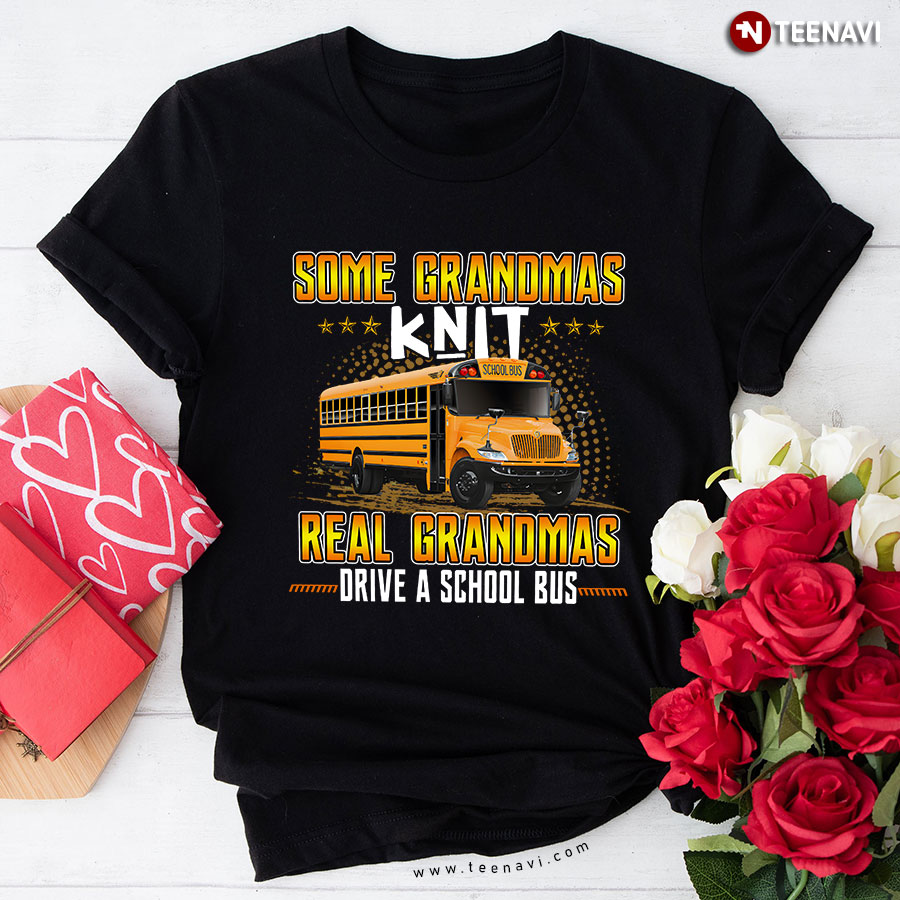 Some Grandmas KNIT Real Grandmas Drive A School Bus T-Shirt