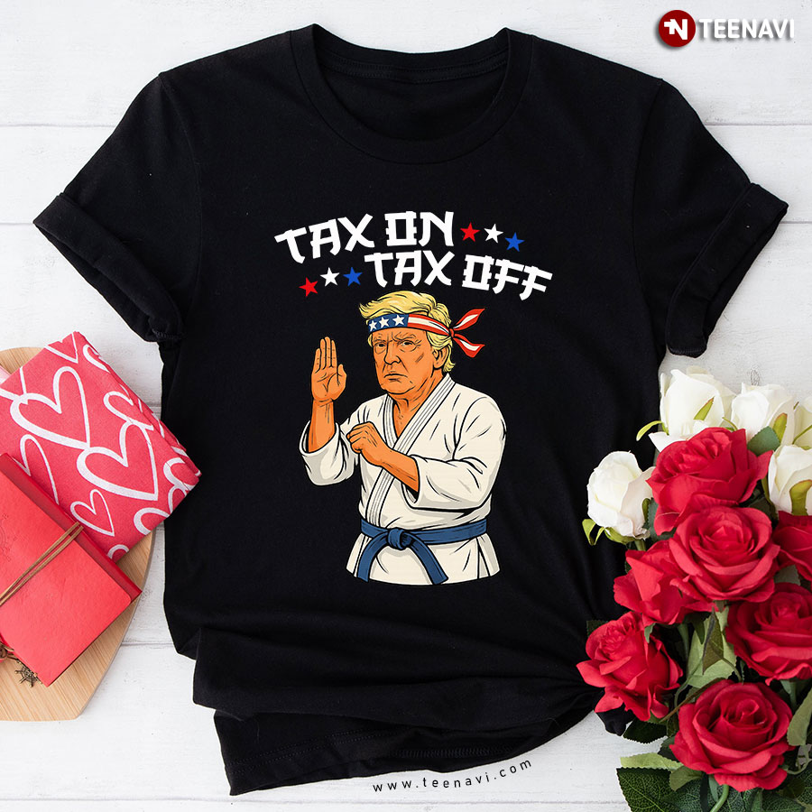 Tax On Tax Off Trump Martial Arts T-Shirt