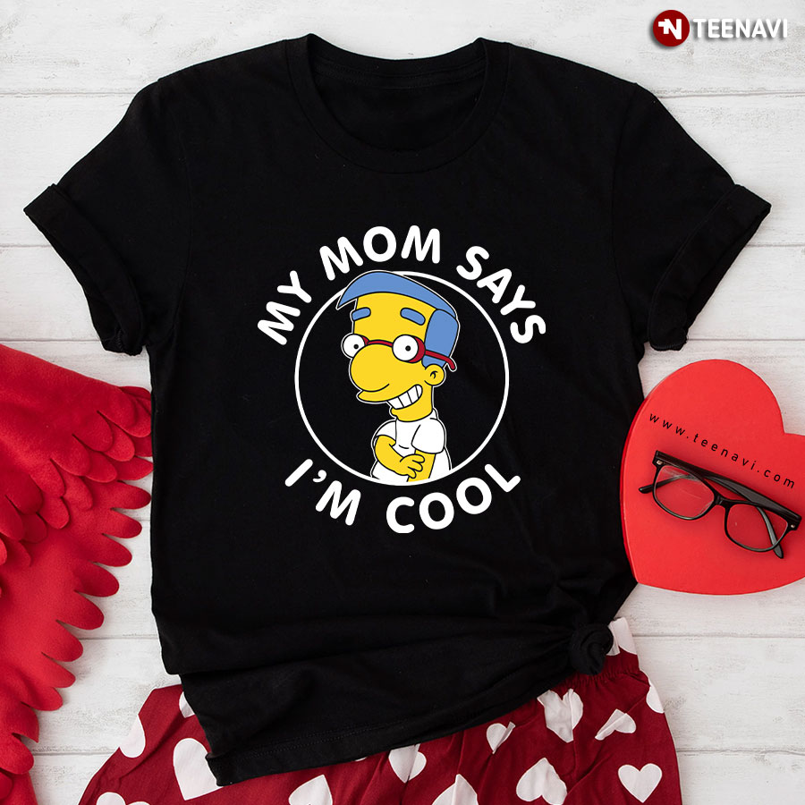 Milhouse Van Houten My Mom Says I'm Cool T-Shirt
