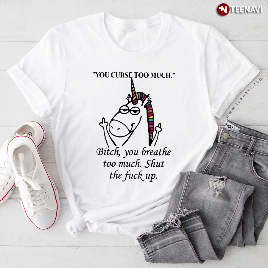 Middle Finger Unicorn You Curse Too Much T-Shirt