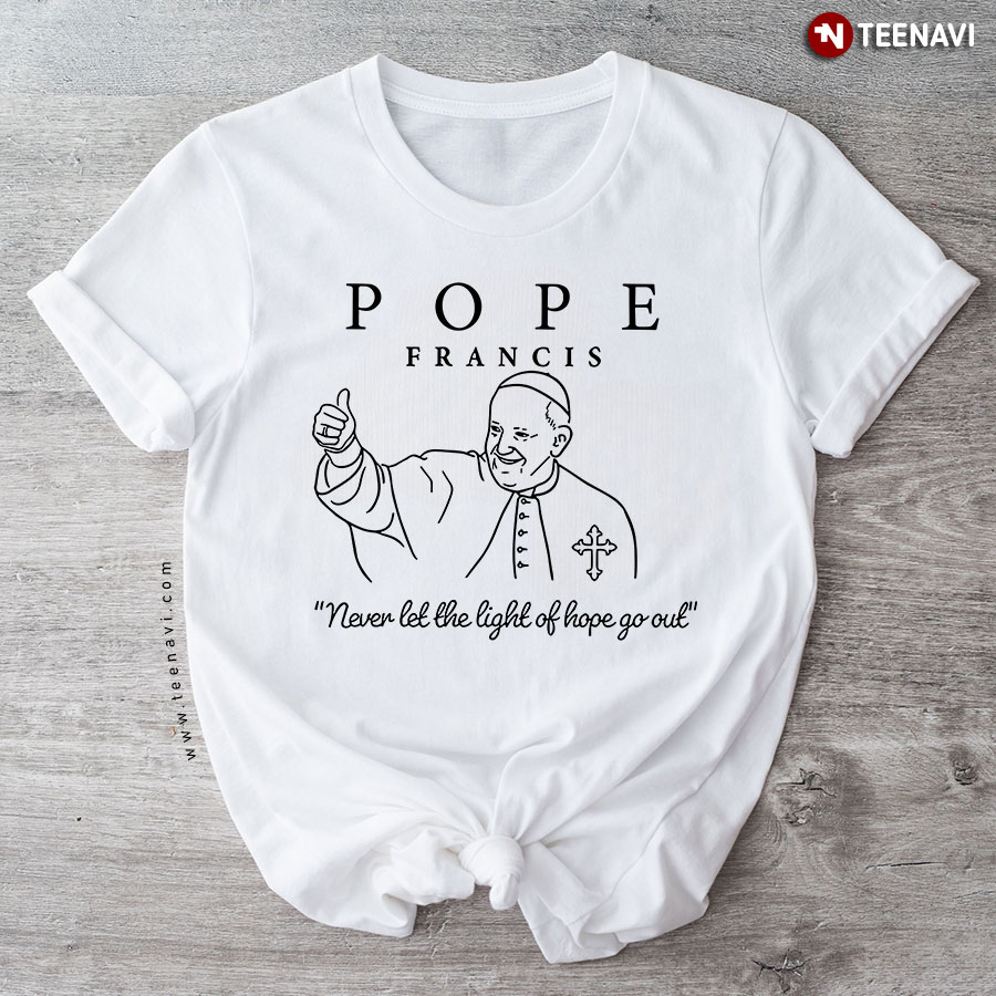 Pope Francis Never Let The Light Of Hope Go Out T-Shirt