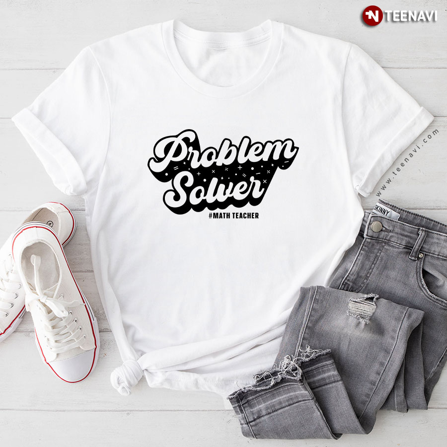 Math Teacher Shirt, Problem Solver Math Teacher T-Shirt