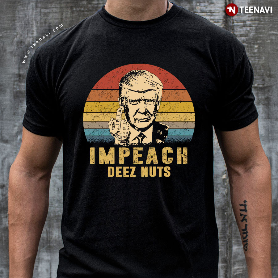 Donald Trump Impeach Deez Nuts T-Shirt Donald Trump Impeach Deez Nuts T-Shirt