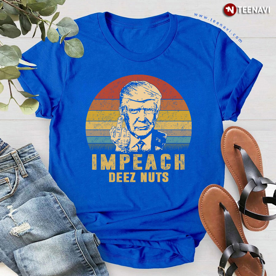 Donald Trump Impeach Deez Nuts T-Shirt Donald Trump Impeach Deez Nuts T-Shirt