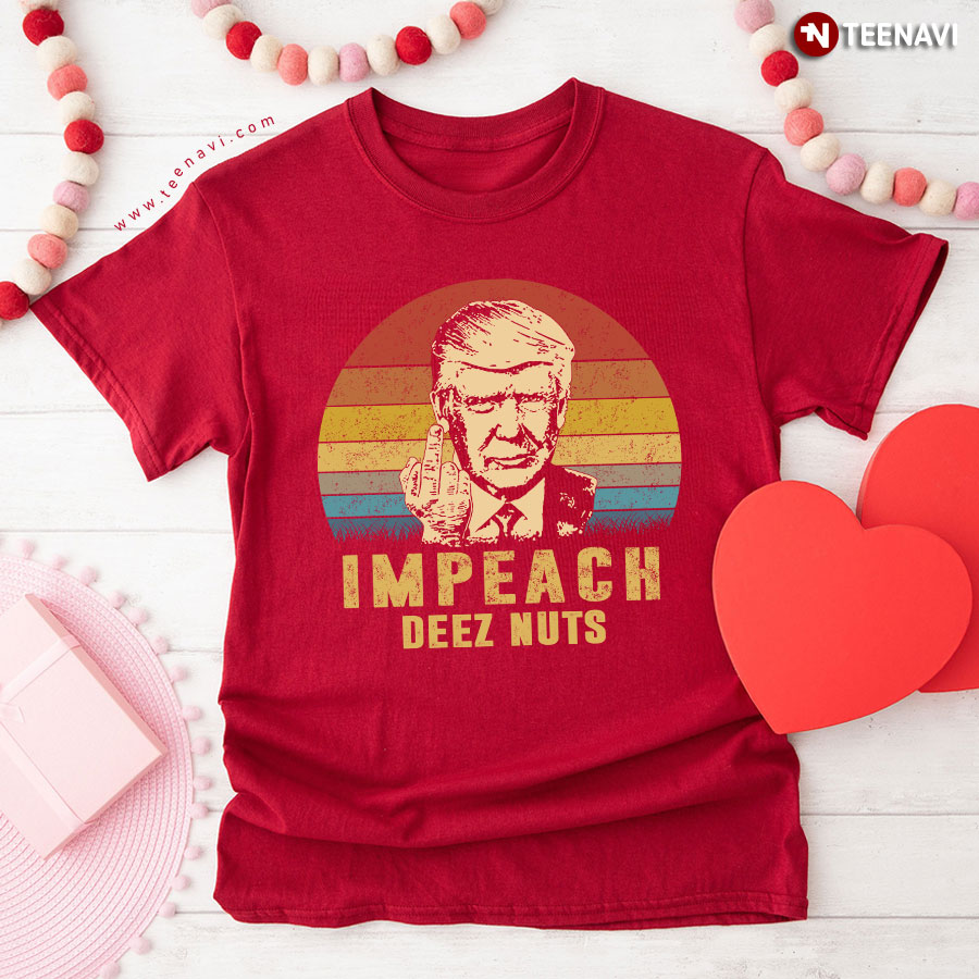 Donald Trump Impeach Deez Nuts T-Shirt Donald Trump Impeach Deez Nuts T-Shirt