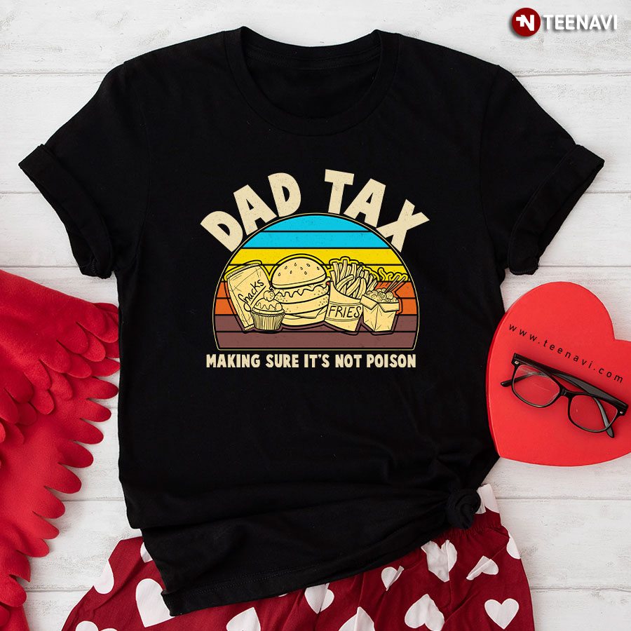 Dad Tax Making Sure Its Not Poison T-Shirt