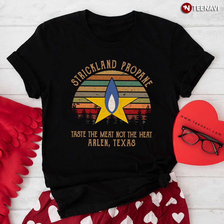 Strickland Propane Taste The Meat Not The Heat Arlen Texas T-Shirt