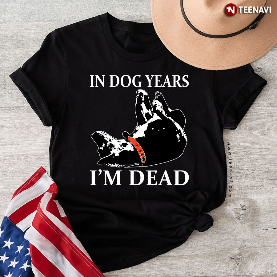 In Dog Years I'm Dead T-Shirt