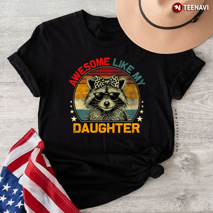 Awesome Like My Daughter Raccoon T-Shirt