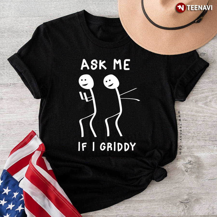 Ask Me If I Griddy Funny Dance T-Shirt