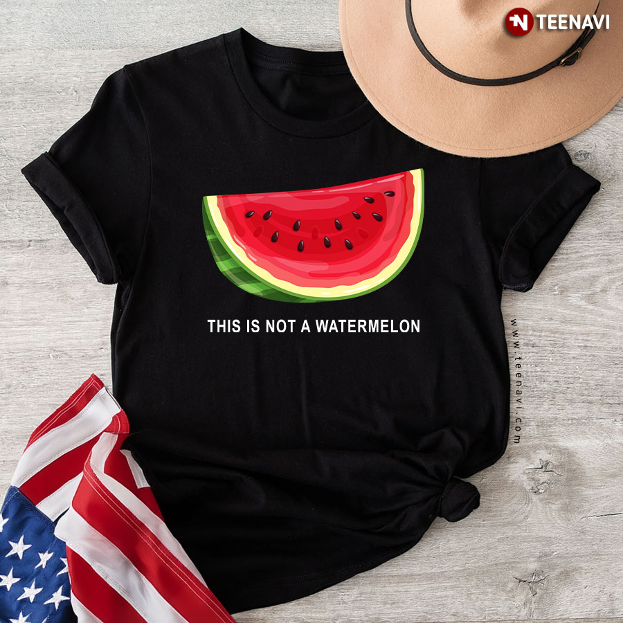 This Is Not A Watermelon Funny T-Shirt