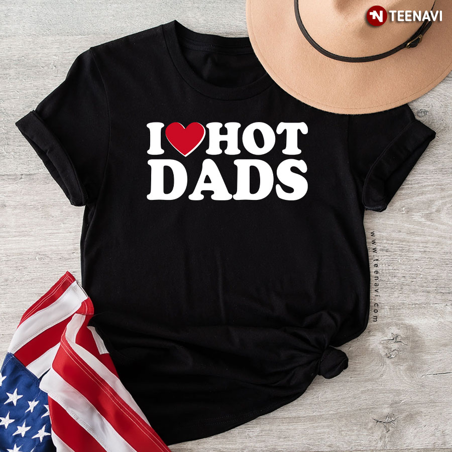 Funny I Heart Love Hot Dads T-Shirt
