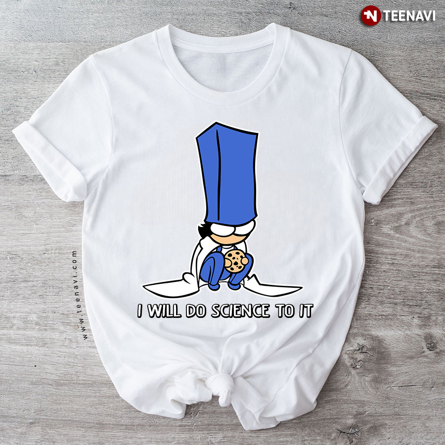 Biscuit Science I Will Do Science To It T-Shirt