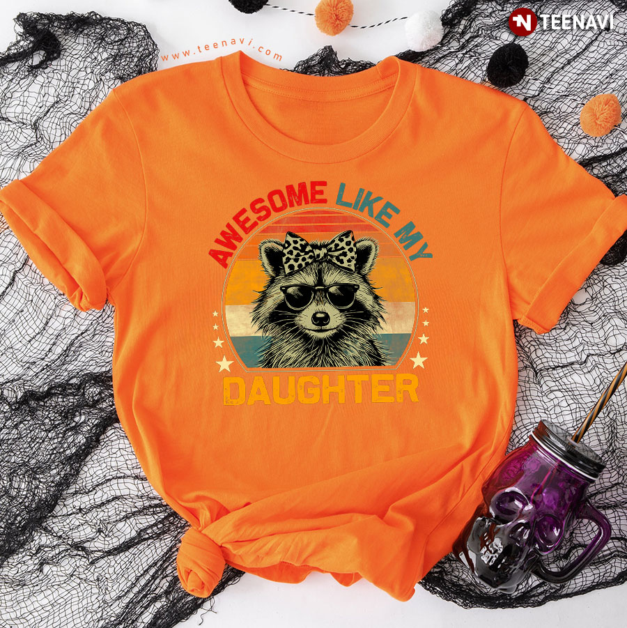 Awesome Like My Daughter Raccoon T-Shirt Awesome Like My Daughter Raccoon T-Shirt