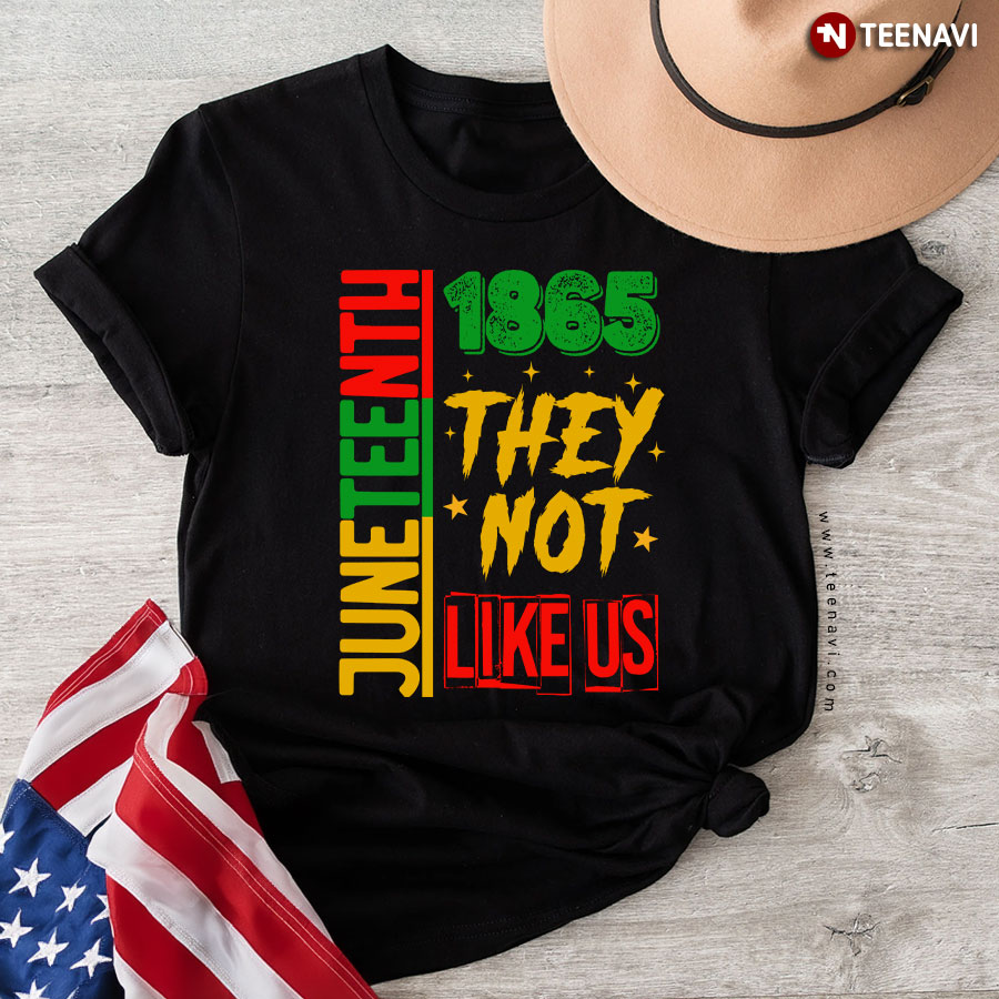 They Don't Like Us Juneteenth 1865 Pride T-Shirt