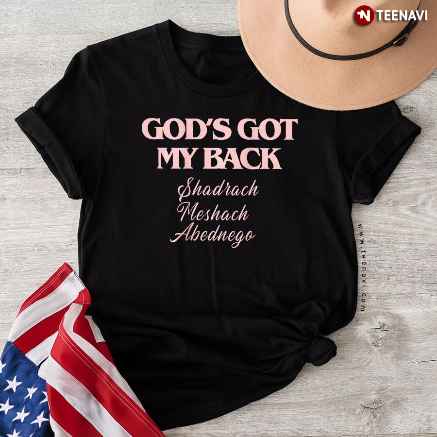God's Got My Back, Shadrach Meshach Abednego T-Shirt