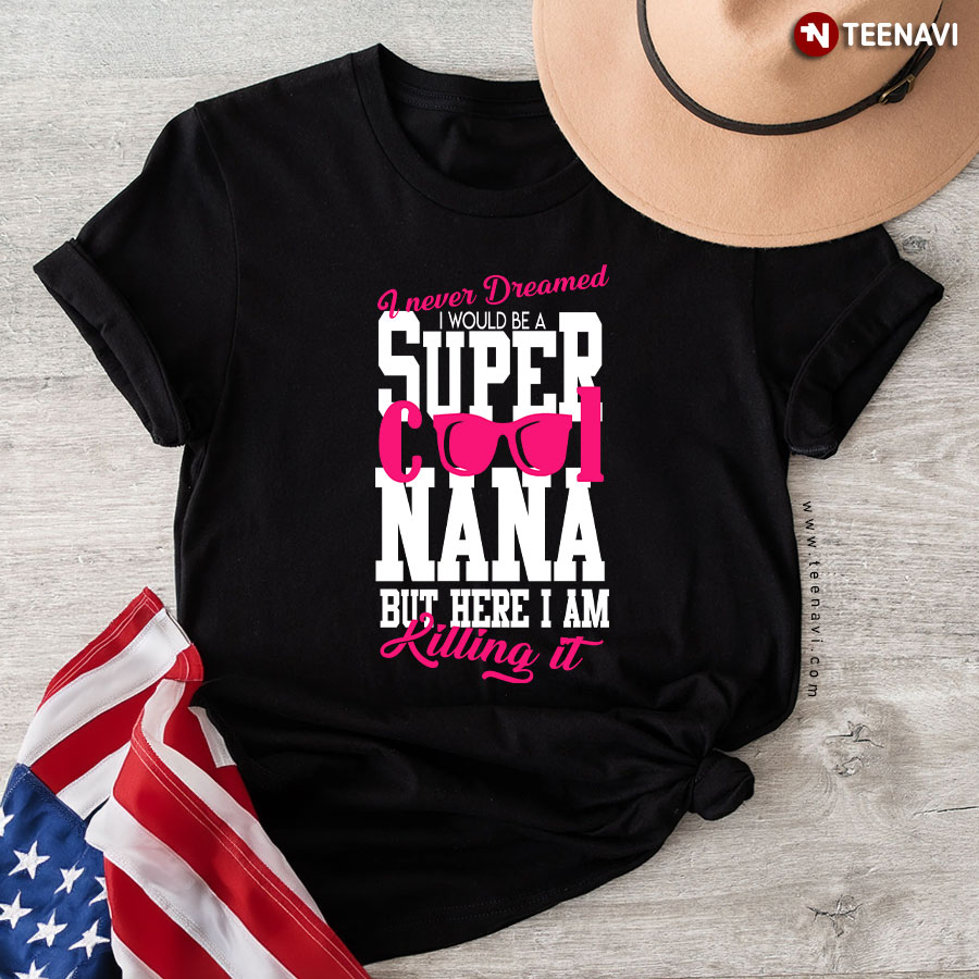 Funny Grandma Killing It - Super Cool Nana T-Shirt