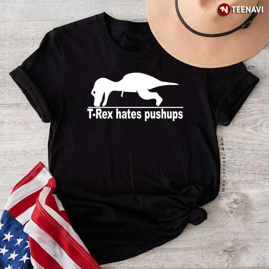 Funny Dinosaur Gym - T-Rex Hates Pushups T-Shirt