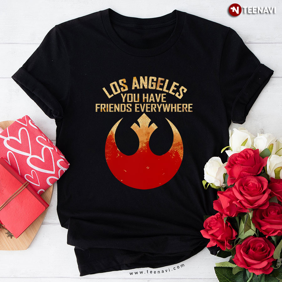 Los Angeles You Have Friends Everywhere T-Shirt