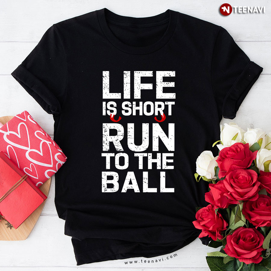 John Harbaugh Life Is Short Run To The Ball T-Shirt