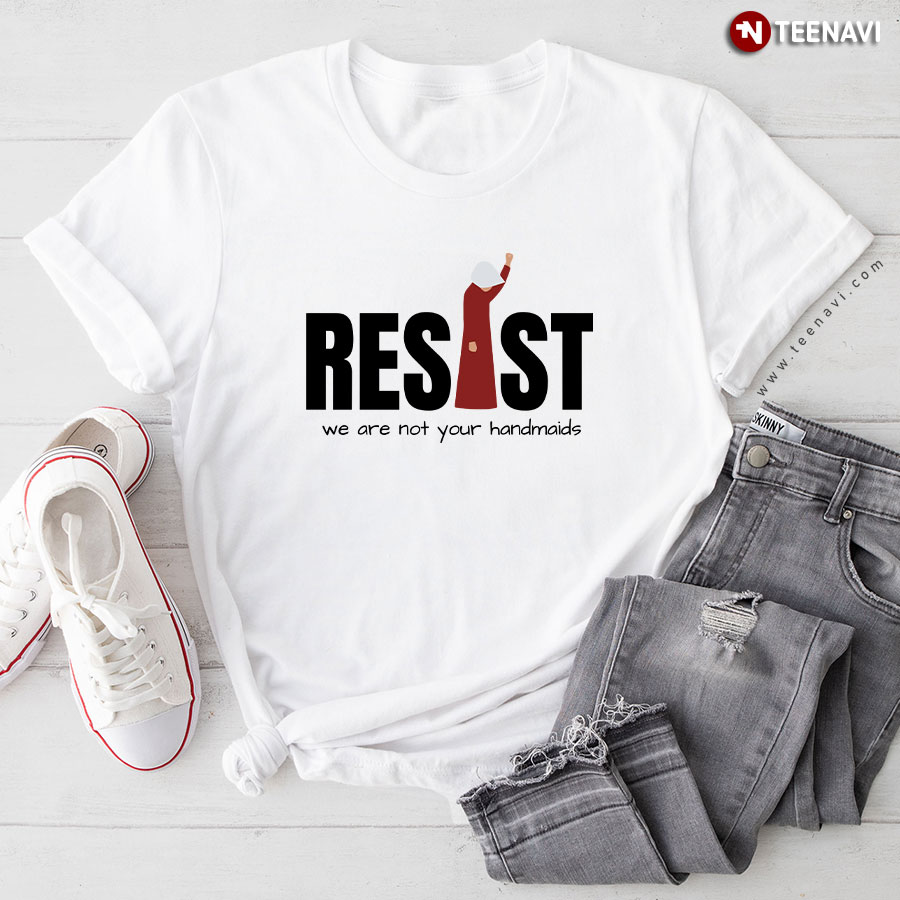 Feminist Resist, We Are Not Your Handmaids T-Shirt