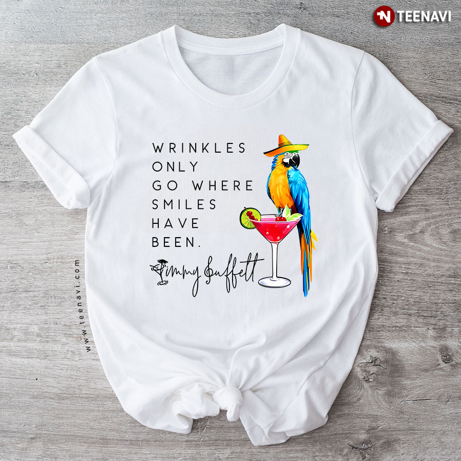 Wrinkles Only Go Where Smiles Have Been Jimmy Buffett T-Shirt