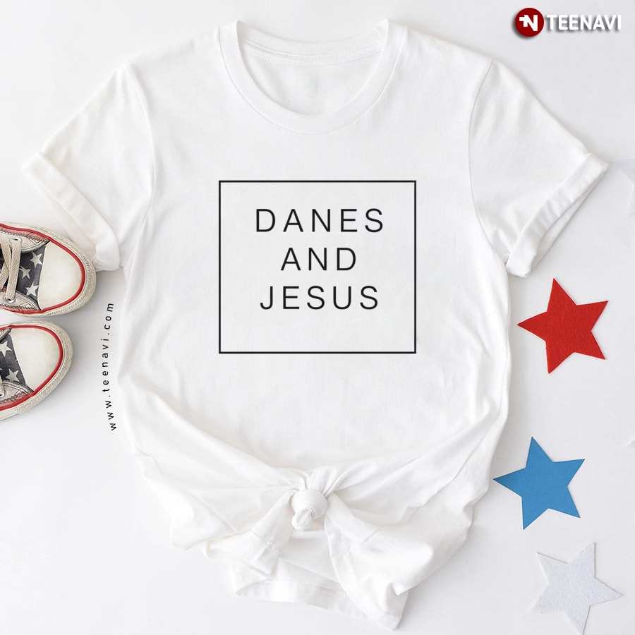 Danes and Jesus T-Shirt