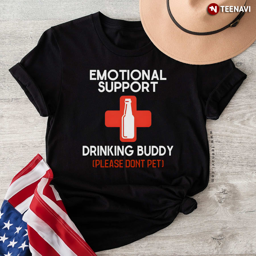 Emotional Support Drinking Buddy Please Don’t Pet T-Shirt