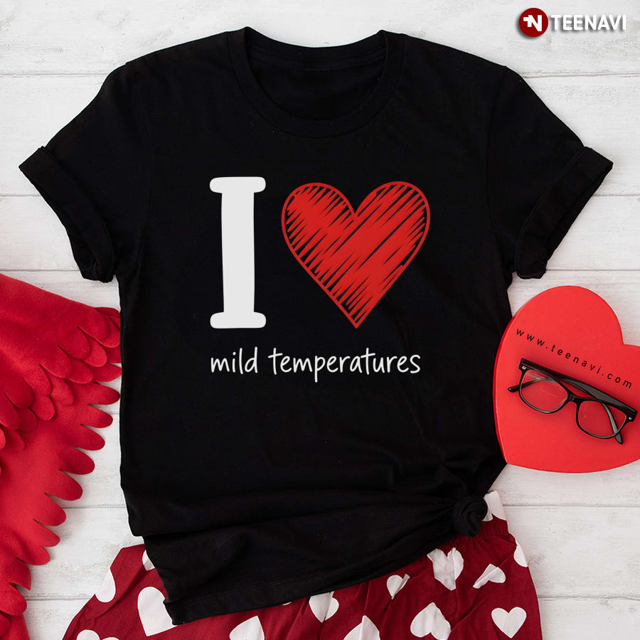 I Heart Mild Temperatures T-Shirt