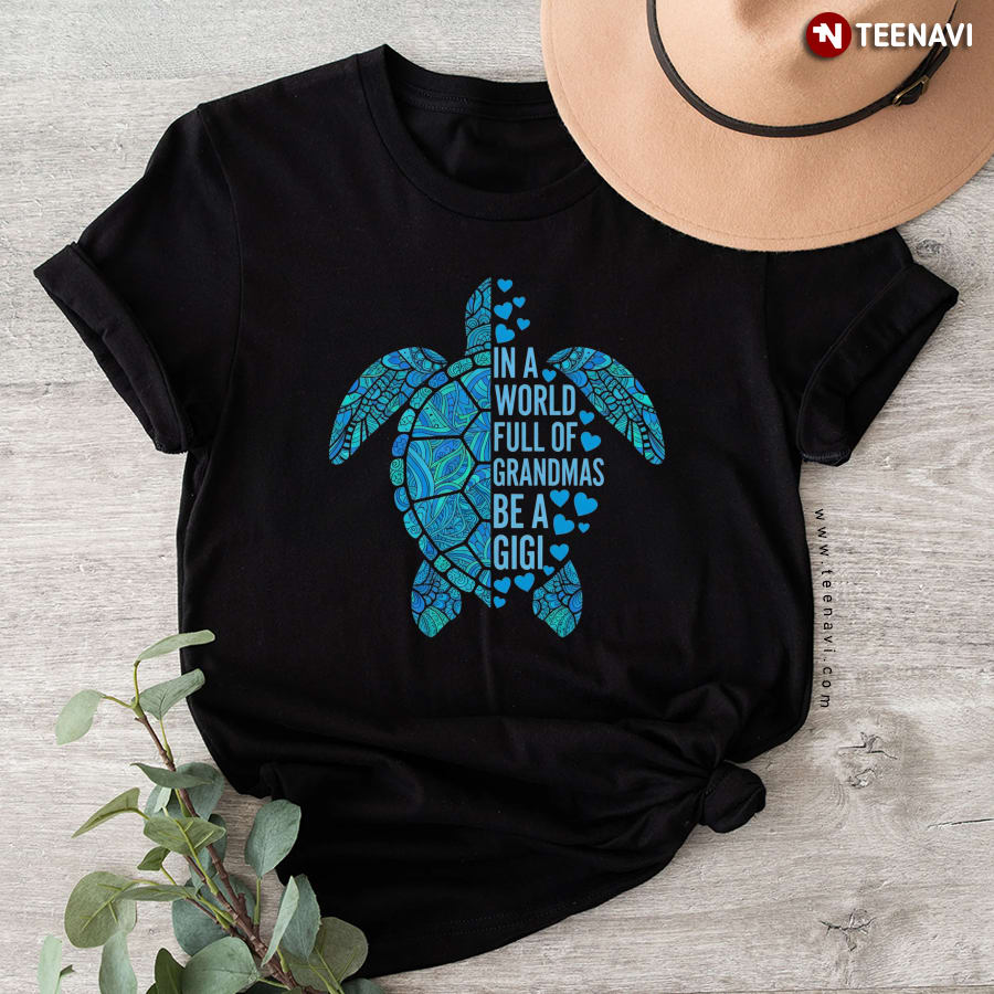 In A World Full Of Grandmas Be A Gigi Turtle T-Shirt