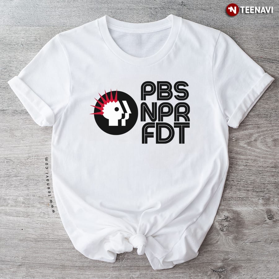 PBS NPR FDT Protest T-Shirt