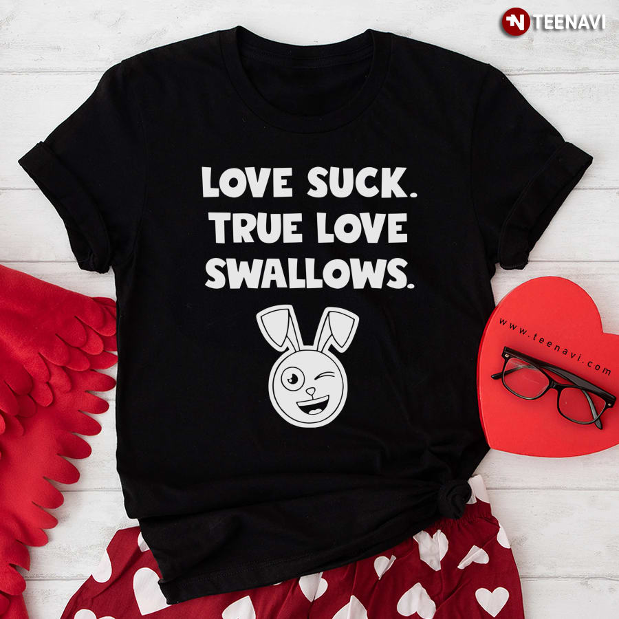 Rabbit Love Suck True Love Swallows T-Shirt