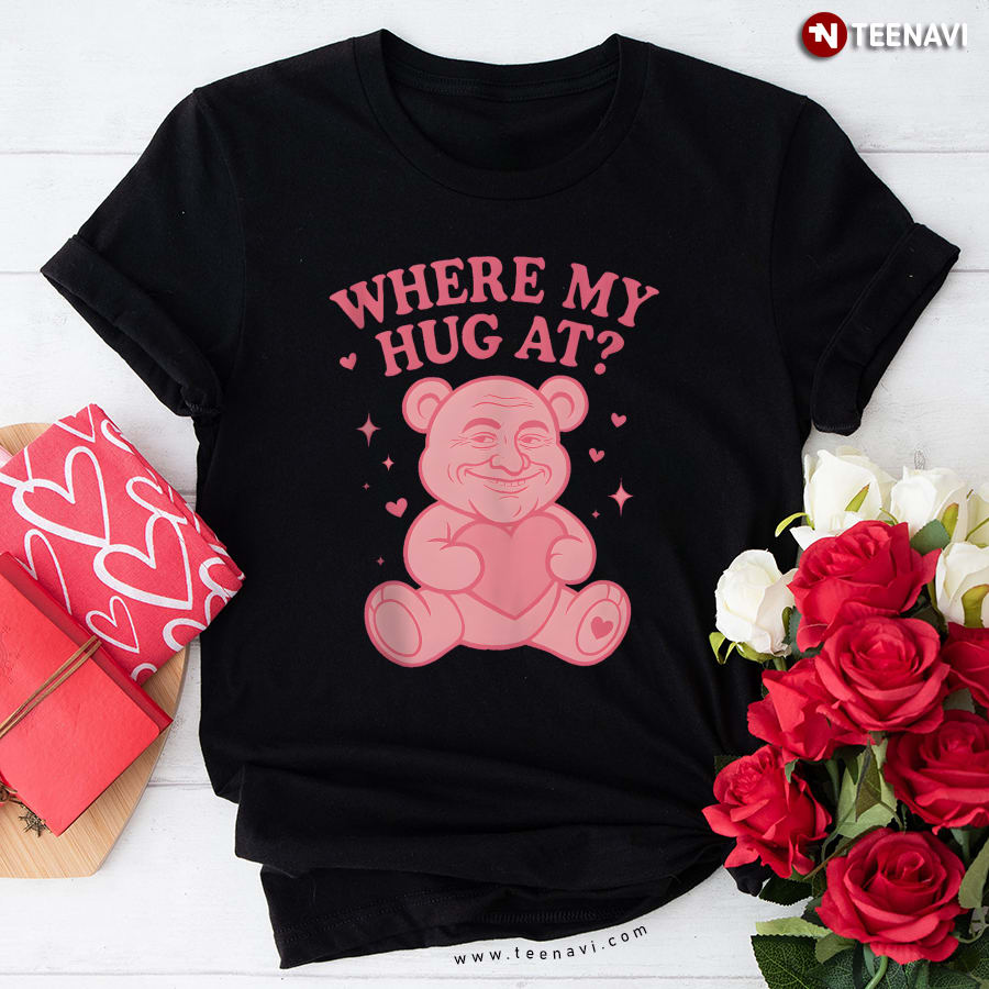 Where My Hug at Funny Meme Cute Teddy Bears T-Shirt