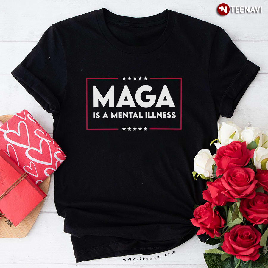 Maga Is A Mental Illness T-Shirt