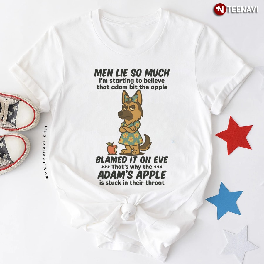 Men Life So Much I'm Starting to Believe German Shepherd T-Shirt