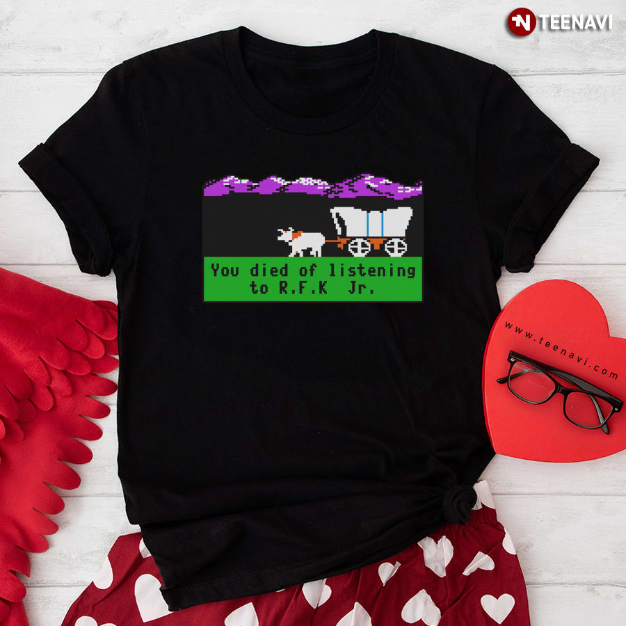 Oregon Trail You Died Of Listening To RFK Jr T-Shirt