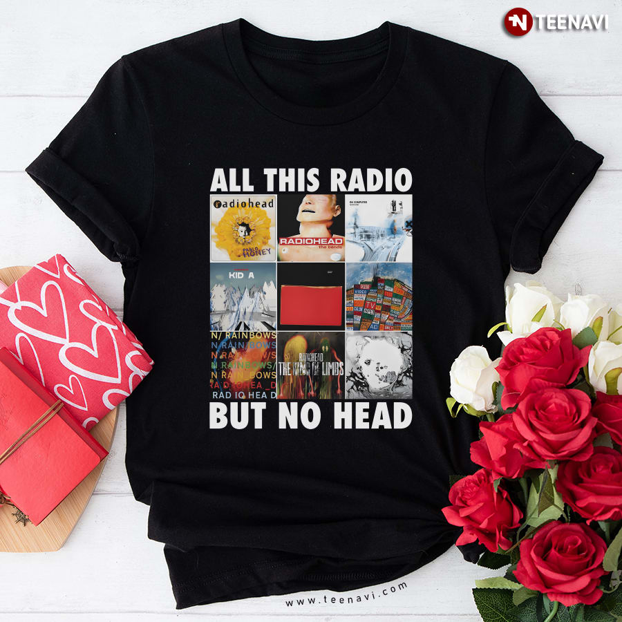 All This Radio But No Head T-Shirt