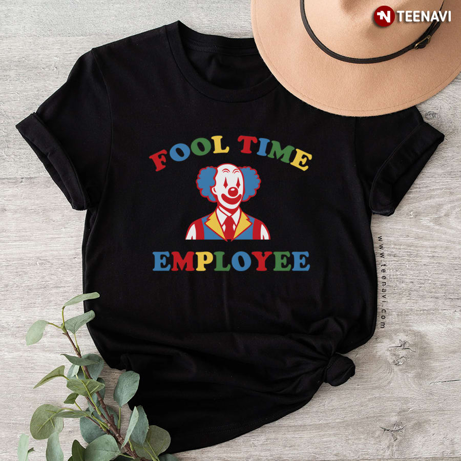 Fool Time Employee Clown T-Shirt
