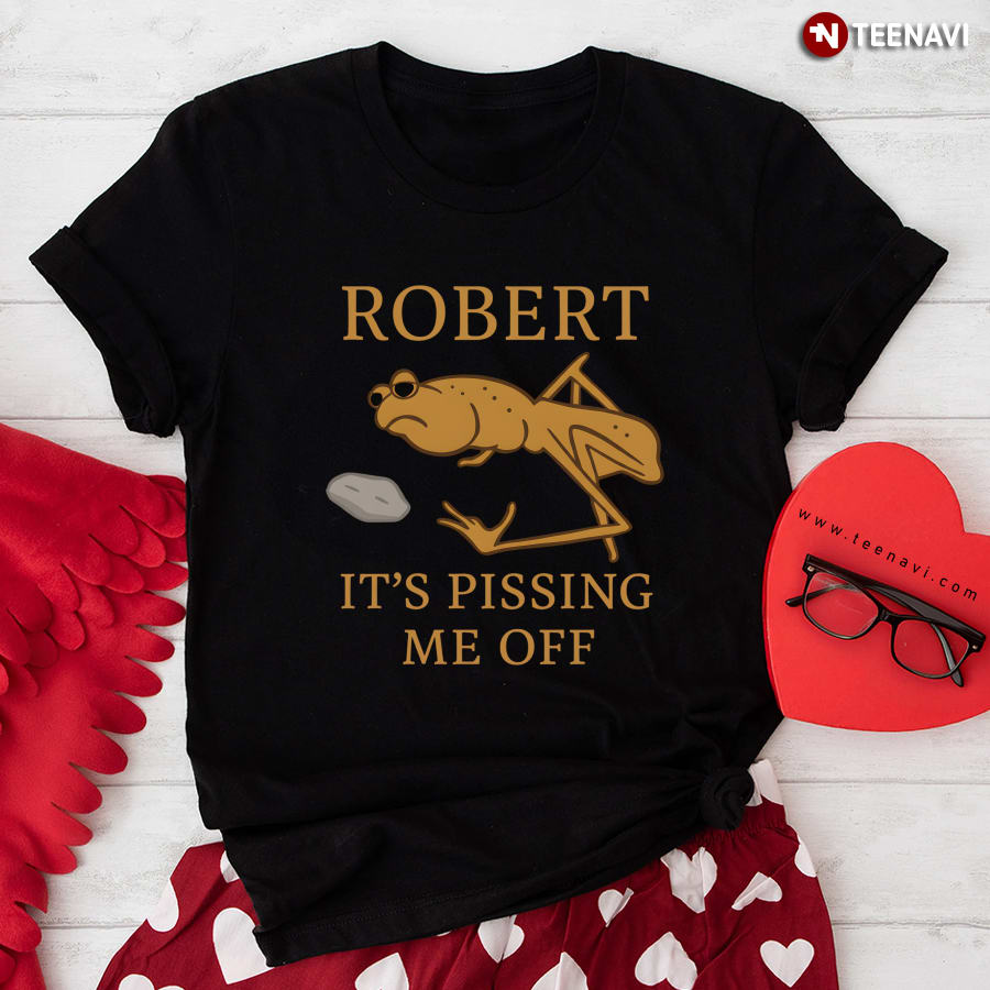 Marcus The Worm Robert It’s Pissing Me Off T-Shirt