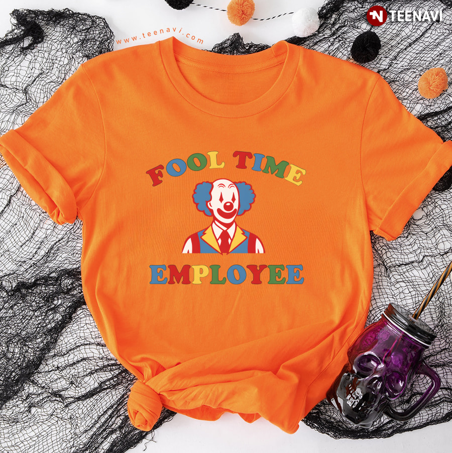 Fool Time Employee Clown T-Shirt Fool Time Employee Clown T-Shirt