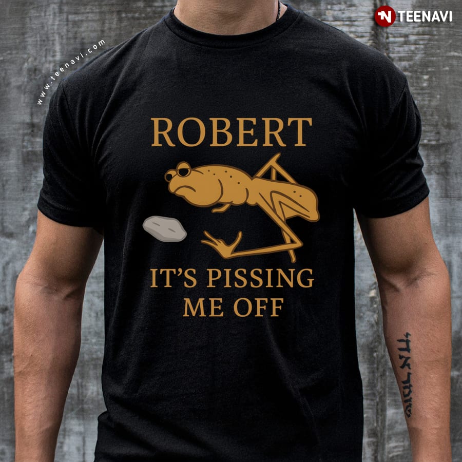 Marcus The Worm Robert It’s Pissing Me Off T-Shirt Marcus The Worm Robert It’s Pissing Me Off T-Shirt